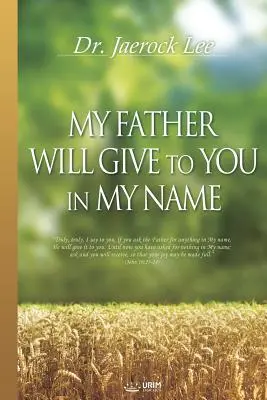 Mein Vater wird euch in meinem Namen geben - My Father Will Give to You in My Name