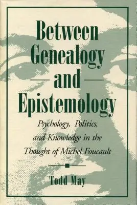 Zwischen Genealogie und Erkenntnistheorie: Psychologie, Politik und Wissen im Denken von Michel Foucault - Between Genealogy and Epistemology: Psychology, Politics, and Knowledge in the Thought of Michel Foucault