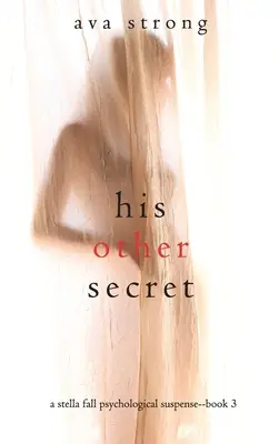Sein anderes Geheimnis (Ein psychologischer Spannungsthriller von Stella Fall - Buch 3) - His Other Secret (A Stella Fall Psychological Suspense Thriller-Book Three)