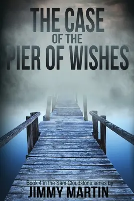 Der Fall des Pier der Wünsche: Buch 4 der Sam Cloudstone-Reihe von Jimmy Martin - The Case of the Pier of Wishes: Book 4 in the Sam Cloudstone series by Jimmy Martin