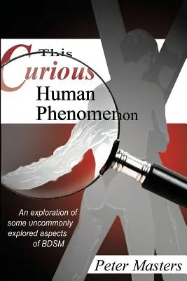 Dieses seltsame menschliche Phänomen: Eine Erkundung einiger ungewöhnlicher Aspekte von Bdsm - This Curious Human Phenomenon: An Exploration of Some Uncommonly Expored Aspects of Bdsm