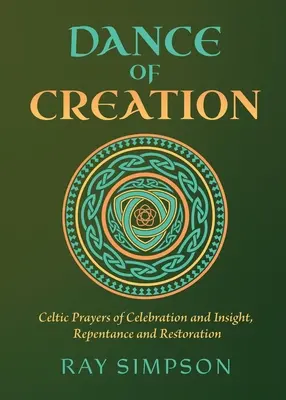 Tanz der Schöpfung: Keltische Gebete des Feierns und der Einsicht, der Reue und der Wiederherstellung - Dance of Creation: Celtic Prayers of Celebration and Insight, Repentance and Restoration