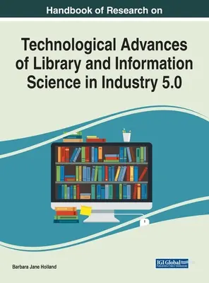 Handbuch der Forschung zu technologischen Fortschritten der Bibliotheks- und Informationswissenschaft in der Industrie 5.0 - Handbook of Research on Technological Advances of Library and Information Science in Industry 5.0
