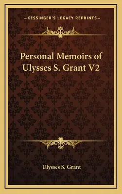 Persönliche Memoiren von Ulysses S. Grant V2 - Personal Memoirs of Ulysses S. Grant V2