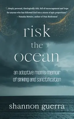 Riskiere den Ozean: Die Memoiren einer Adoptivmutter über Untergang und Heiligung - Risk the Ocean: An Adoptive Mom's Memoir of Sinking and Sanctification