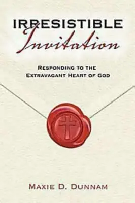 Unwiderstehliche Einladung: Die Antwort auf das außergewöhnliche Herz Gottes - Irresistable Invitation: Responding to the Extravagant Heart of God