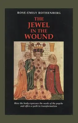 Das Juwel in der Wunde: Wie der Körper die Bedürfnisse der Psyche zum Ausdruck bringt und einen Weg zur Transformation bietet - The Jewel in the Wound: How the Body Expresses the Needs of the Psyche and Offers a Path to Transformation
