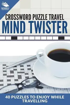 Kreuzworträtsel Reisen: Mind Twister: 40 Rätsel zum Genießen auf Reisen - Crossword Puzzle Travel: Mind Twister: 40 Puzzles To Enjoy While Travelling