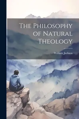 Die Philosophie der natürlichen Theologie - The Philosophy of Natural Theology