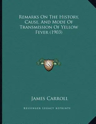 Bemerkungen zur Geschichte, Ursache und Übertragungsweise des Gelbfiebers (1903) - Remarks On The History, Cause, And Mode Of Transmission Of Yellow Fever (1903)