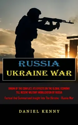 Russland-Ukraine-Krieg: Ursprung des Konflikts, seine Auswirkungen auf die Weltwirtschaft bis zur jüngsten militärischen Mobilisierung durch Russland (Fakten und Summen - Russia Ukraine War: Origin Of The Conflict, Its Effects On The Global Economy Till Recent Military Mobilization By Russia (Factual And Sum