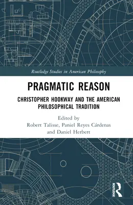 Pragmatische Vernunft: Christopher Hookway und die amerikanische philosophische Tradition - Pragmatic Reason: Christopher Hookway and the American Philosophical Tradition