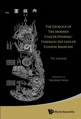 Geologie der modernen Krebsepidemie, Die: Durch die Linse der chinesischen Medizin - Geology of the Modern Cancer Epidemic, The: Through the Lens of Chinese Medicine