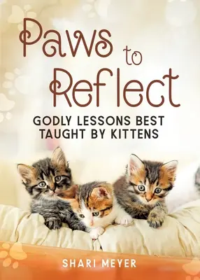 Pfoten zum Nachdenken: Göttliche Lektionen werden am besten von Kätzchen gelehrt - Paws to Reflect: Godly Lessons Best Taught by Kittens