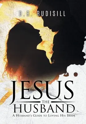 Jesus der Ehemann: Der Leitfaden eines Ehemannes für die Liebe zu seiner Braut - Jesus the Husband: A Husband's Guide to Loving His Bride
