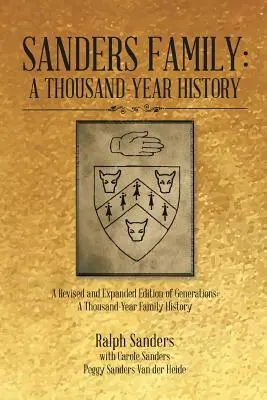 Familie Sanders: Eine tausendjährige Geschichte: Eine überarbeitete und erweiterte Ausgabe von Generations: Eine tausendjährige Familiengeschichte - Sanders Family: A Thousand-Year History: A Revised and Expanded Edition of Generations: A Thousand-Year Family History