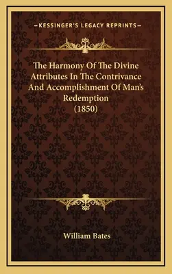 Die Harmonie der göttlichen Attribute in der Gestaltung und Vollendung der Erlösung des Menschen (1850) - The Harmony Of The Divine Attributes In The Contrivance And Accomplishment Of Man's Redemption (1850)