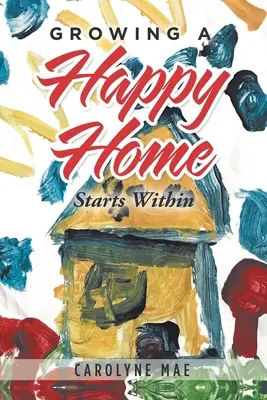 Ein glückliches Zuhause schaffen: Es beginnt im Inneren - Growing a Happy Home: Starts Within