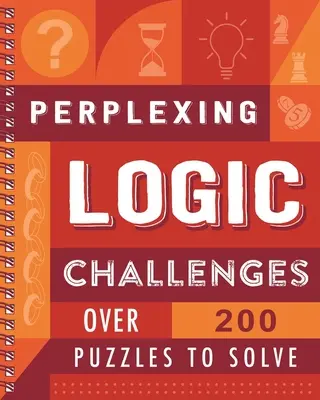 Verblüffende Logik-Herausforderungen: Über 200 Rätsel zum Lösen - Perplexing Logic Challenges: Over 200 Puzzles to Solve