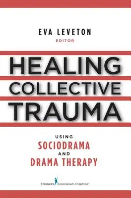 Heilung kollektiver Traumata durch Soziodrama und Dramatherapie - Healing Collective Trauma Using Sociodrama and Drama Therapy
