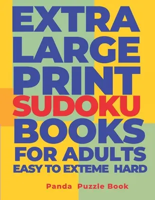 Extra Large Print Sudoku Books For Adults Easy to Extreme Hard: Sudoku In Very Large Print - Brain Games Book For Adults