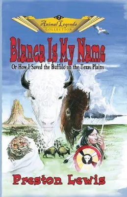 Blanca ist mein Name: Oder wie ich die Büffel in der texanischen Prärie rettete - Blanca Is My Name: Or How I Saved the Buffalo On the Texas Plains