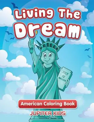 Den Traum leben: Amerikanisches Malbuch - Living The Dream: American Coloring Book