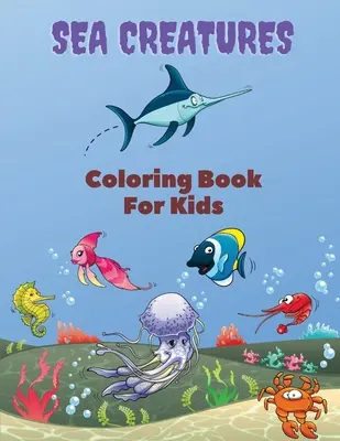 Meeresbewohner-Malbuch für Kinder: Meeresbewohner-Malbuch: Meerestiere Malbuch, für Kinder von 4-8 Jahren, Meerestiere, Meeresbewohner & Unterwasserwelt - Sea Creatures Coloring Book For Kids: Sea Creatures Coloring Book: Sea Life Coloring Book, For Kids Ages 4-8, Ocean Animals, Sea Creatures & Underwate