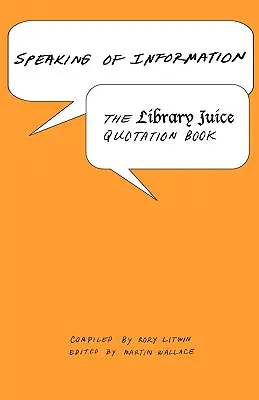 Apropos Information: Das Library Juice Zitatebuch - Speaking of Information: The Library Juice Quotation Book