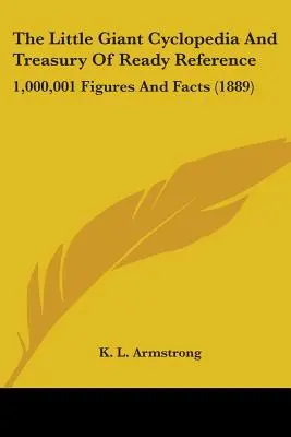 The Little Giant Cyclopedia And Treasury Of Ready Reference: 1.000.001 Zahlen und Fakten (1889) - The Little Giant Cyclopedia And Treasury Of Ready Reference: 1,000,001 Figures And Facts (1889)