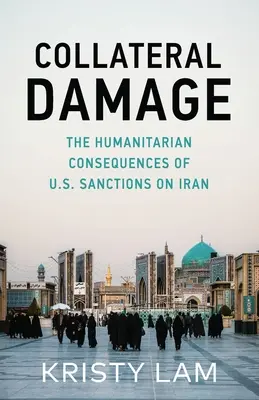 Kollateralschaden: Die humanitären Folgen der US-Sanktionen gegen den Iran - Collateral Damage: The Humanitarian Consequences of U.S. Sanctions on Iran