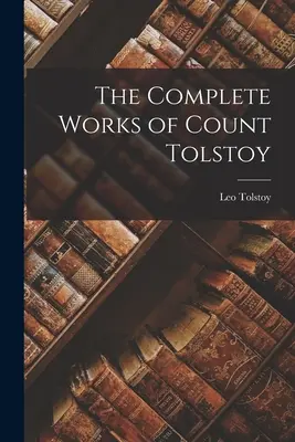Das Gesamtwerk des Grafen Tolstoi - The Complete Works of Count Tolstoy