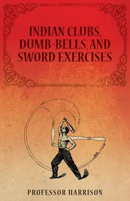 Indische Keulen, Hanteln und Schwertübungen - Indian Clubs, Dumb-Bells, and Sword Exercises