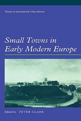 Kleinstädte im Europa der frühen Neuzeit - Small Towns in Early Modern Europe