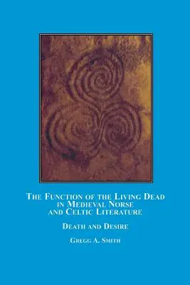 Die Funktion der lebenden Toten in der mittelalterlichen nordischen und keltischen Literatur: Tod und Sehnsucht - The Function of the Living Dead in Medieval Norse and Celtic Literature: Death and Desire