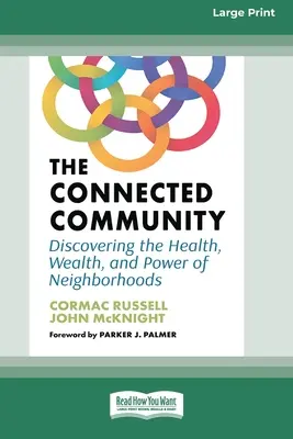 Die vernetzte Gemeinschaft: Die Gesundheit, den Wohlstand und die Macht der Nachbarschaft entdecken [Großdruck 16 Pt Edition] - The Connected Community: Discovering the Health, Wealth, and Power of Neighborhoods [Large Print 16 Pt Edition]