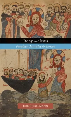 Ironie und Jesus: Gleichnisse, Wunder und Geschichten - Irony and Jesus: Parables, Miracles & Stories