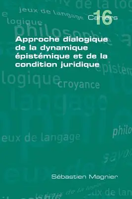 Dialogische Annäherung an die epistemische Dynamik und die juristische Situation - Approche Dialogique de La Dynamique Epistemique Et de La Condition Juridique