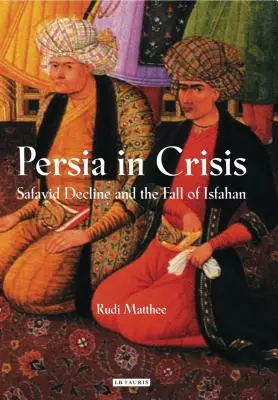 Persien in der Krise: Der Niedergang der Safawiden und der Fall von Isfahan - Persia in Crisis: Safavid Decline and the Fall of Isfahan