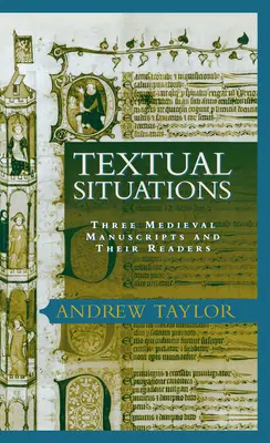 Textuelle Situierung: Drei mittelalterliche Manuskripte und ihre Leser - Textual Situations: Three Medieval Manuscripts and Their Readers