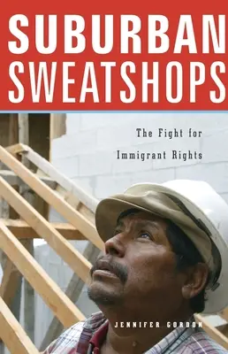 Ausbeuterbetriebe in der Vorstadt: Der Kampf um die Rechte der Einwanderer - Suburban Sweatshops: The Fight for Immigrant Rights