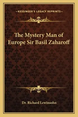 Der geheimnisvolle Mann von Europa Sir Basil Zaharoff - The Mystery Man of Europe Sir Basil Zaharoff