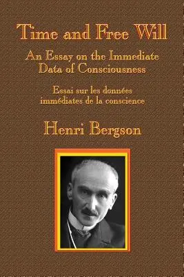 Zeit und freier Wille: Ein Essay über die unmittelbaren Daten des Bewusstseins - Time and Free Will: An Essay on the Immediate Data of Consciousness