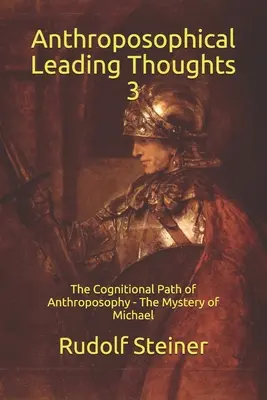 Anthroposophische Leitgedanken 3: Der Erkenntnisweg der Anthroposophie - Das Mysterium des Michael - Anthroposophical Leading Thoughts 3: The Cognitional Path of Anthroposophy - The Mystery of Michael