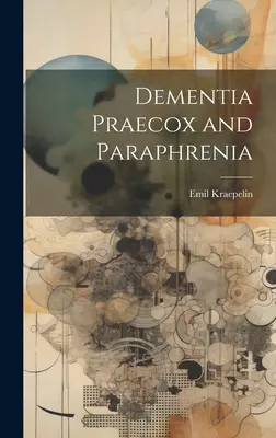 Dementia Praecox und Paraphrenie - Dementia Praecox and Paraphrenia