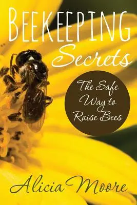 Geheimnisse der Imkerei - der sichere Weg, Bienen zu züchten - Beekeeping Secrets the Safe Way to Raise Bees