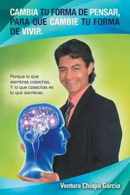 Ändere deine Denkweise, um deine Lebensweise zu ändern: Porque lo que siembras cosechas, Y lo que cosechas es lo que siembras. - Cambia tu forma de pensar, para que cambie tu forma de vivir.: Porque lo que siembras cosechas, Y lo que cosechas es lo que siembras.