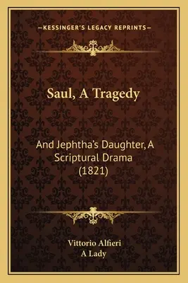 Saul, Eine Tragödie: Und Jephthas Tochter, ein biblisches Drama (1821) - Saul, A Tragedy: And Jephtha's Daughter, A Scriptural Drama (1821)