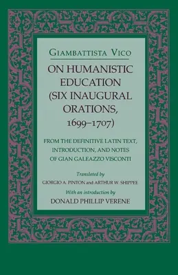 Über die humanistische Erziehung: Sechs Antrittsreden, 1699 - 1707 - On Humanistic Education: Six Inaugural Orations, 1699 1707