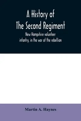 Die Geschichte des Zweiten Regiments der Freiwilligen Infanterie von New Hampshire im Krieg gegen die Rebellion - A history of the Second regiment, New Hampshire volunteer infantry, in the war of the rebellion